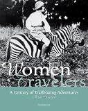 Women Travelers: A Century of Trailblazing Adventures 1850-1950