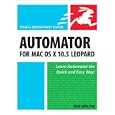 Automator for Mac OS X 10.5 Leopard: Visual QuickStart Guide
