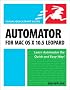Automator for Mac OS X 10.5 Leopard: Visual QuickStart Guide