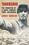 Tankograd : the formation of a Soviet company town: Cheliabinsk, 1900s-1950s