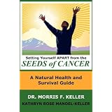 Setting Yourself Apart from the Seeds of Cancer: A Natural Health and Survival Guide