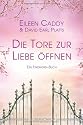 Die Tore zur Liebe &ouml;ffnen: Ein Findhorn Buch