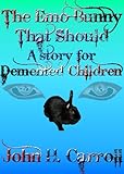 The Emo Bunny that Should - A Story for Demented Children (Stories for Demented Children)
