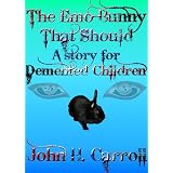 The Emo Bunny that Should - A Story for Demented Children (Stories for Demented Children) (Kindle Edition)