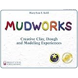 Mudworks: Creative Clay, Dough, and Modeling Experiences (Bright Ideas for Learning (TM))