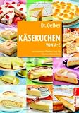 K&auml;sekuchen von A-Z: Von Amarettini-Pflaumen-Torte bis Zitronen-Klecksel-Kuchen
