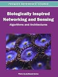 Biologically inspired networking and sensing : algorithms and architectures