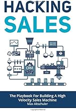 Hacking Sales: The Playbook for Building a High Velocity Sales Machine