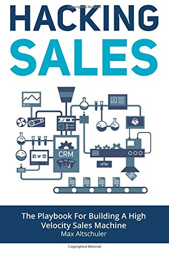 Hacking Sales: The Playbook for Building a High Velocity Sales Machine