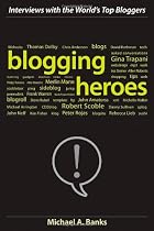 Blogging Heroes: Interviews with 30 of the World's Top Bloggers