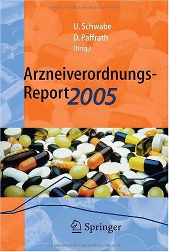 Arzneiverordnungs-Report 2005: Aktuelle Daten, Kosten, Trends und Kommentare (German Edition)