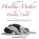 Healthy Mother Healthy Child: Creating Balance in Everyday Life