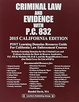 Criminal Law & Evidence with P.C. 832: 2015 California Edition