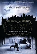 The Secret Rooms: A True Gothic Mystery [Hardcover]