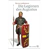 Die Legionen des Augustus. Der r�mische Soldat im arch�ologischen Experiment.