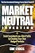 Market Neutral Investing: Build Consistent Low-Risk Profits by Creating Your Own Hedged Portfolio
