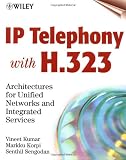 IP Telephony with H.323: Architectures for Unified Networks and Integrated Services