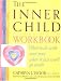 The Inner Child Workbook: What to do with your past when it just won't go away