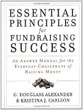 Essential Principles for Fundraising Success: An Answer Manual for the Everyday Challenges of Raising Money