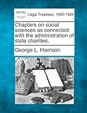 Chapters on Social Sciences as Connected with the Administration of State Charities.