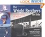 The Wright Brothers for Kids: How They Invented the Airplane, 21 Activities Exploring the Science and History of Flight