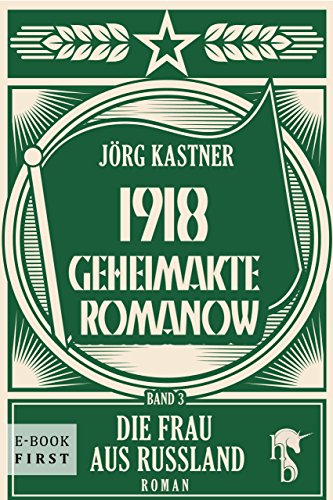 1918 - Geheimakte Romanow: Band 3: Die Frau aus Russland (German Edition)