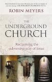 The underground church : reclaiming the subversive way of Jesus