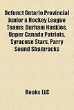 Defunct Ontario Provincial Junior a Hockey League Teams: Durham Huskies, Upper Canada Patriots, Syracuse Stars, Parry Sound Shamrocks-