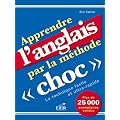 Apprendre l'anglais par la m�thode Choc. La technique facile et ultra-rapide