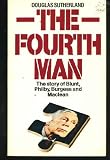 The fourth man : the story of Blunt, Philby, Burgess and Maclean