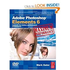 Adobe Photoshop Elements 6 Maximum Performance: Unleash the hidden performance of Elements