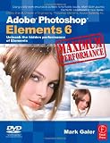 Adobe Photoshop Elements 6 Maximum Performance: Unleash the hidden performance of Elements