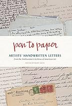 Pen to Paper: Artists' Handwritten Letters from the Smithsonian's Archives of American Art Pen to Paper: Artists' Handwritten Letters from the Smithsonian's Archives of American Art
