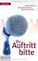 Ihr Auftritt bitte: Angst reduzieren - Glaubw�rdig sprechen - Spannung aufbauen