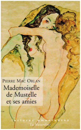 Mademoiselle de Mustelle et ses amies : Roman pervers d'une fillette �l�gante et vicieuse
