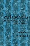 Melancholia: Essays on Clinical Depression