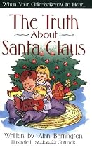 The Truth about Santa Claus: When Your Child Is Ready to Hear . . .