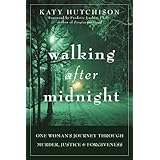 Walking After Midnight: One Woman's Journey Through Murder, Justice and Forgiveness