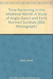 Time reckoning in the Medieval World : a study of Anglo-Saxon and early Norman sundials