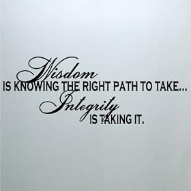 Wisdom is knowing the right path to take, Integrity is taking it 12.5x35 vinyl lettering wall saying sticker decal art home decor