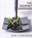 The Gourmet Gardener: Everything You Need to Know to Grow And Prepare the Very Finest of Vegetables, Fruits And Flowers