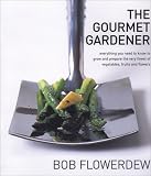 Used : The Gourmet Gardener: Everything You Need to Know to Grow and Prepare the Very Finest of Vegetables, Fruits and Flowers