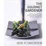 The Gourmet Gardener: Everything You Need to Know to Grow and Prepare the Very Finest of Vegetables, Fruits and Flowers