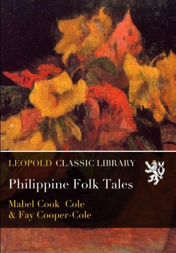 Philippine Folk Tales, by Mabel Cook Cole Philippine Folk Tales, by Mabel Cook Cole