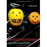 Wie Arsch und Friedrich: Redensarten, witzig und spritzigvon "Amber Stuart"
