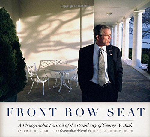 Front Row Seat: A Photographic Portrait of the Presidency of George W. Bush (Focus on American History Series) by Draper Eric (2013-04-01) Hardcover