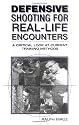 Defensive Shooting for Real-Life Encounters: A Critical Look at Current Training Methods