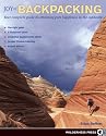 Joy of Backpacking: Your Complete Guide to Attaining Pure Happiness in the Outdoors