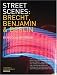 Street Scenes: Brecht, Benjamin and Berlin