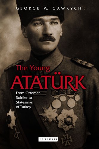 Young AtatÃ¼rk, The: From Ottoman Soldier to Statesman of Turkey